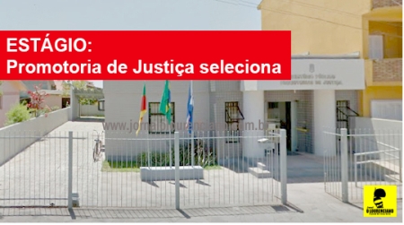 ESTÁGIO: Promotoria de Justiça seleciona
